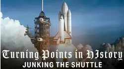 Turning Points of History: Junking The Shuttle