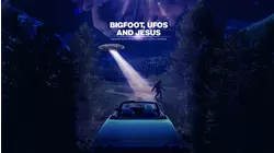 Bigfoot, UFOs and Jesus