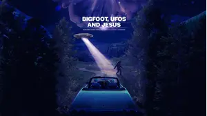 Bigfoot, UFOs and Jesus