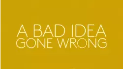 A Bad Idea Gone Wrong