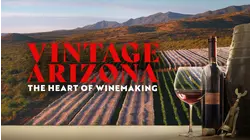 Vintage Arizona: The Heart Of Winemaking