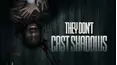 They Don't Cast Shadows
