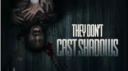 They Don't Cast Shadows