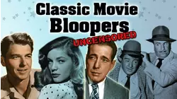 Classic Movie Bloopers: Uncensored