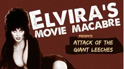 Elvira's Movie Macabre: Attack of the Giant Leeches