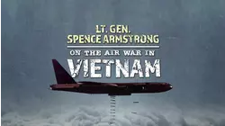 Lt. Gen. Spence Armstrong On The Air War In Vietnam