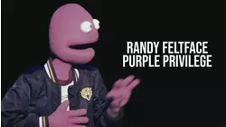 Randy Feltface: Purple Privilege