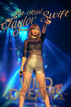 The Real Taylor Swift: Wild Dreams
