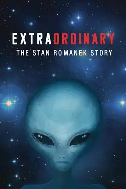 Extraordinary: The Stan Romanek Story