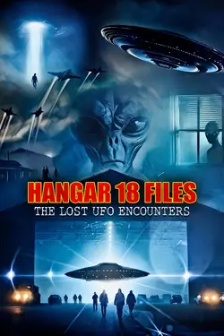 Hangar 18 Files: The Lost UFO Encounters
