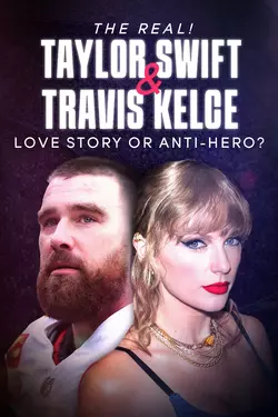 The Real! Taylor Swift & Travis Kelce - Love Story or Anti-hero?