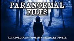 Paranormal Files: Extraordinary Stories - Ordinary People