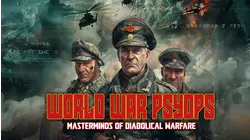 World War PsyOps: Masterminds of Diabolical Warfare