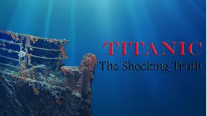 Titanic: The Shocking Truth