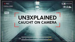 Unexplained: Caught on Camera