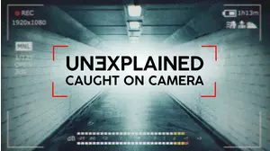 Unexplained: Caught on Camera