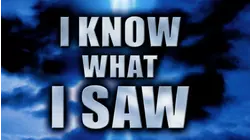 I Know What I Saw