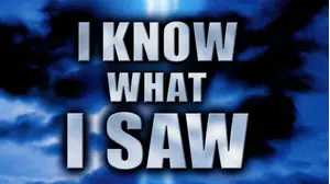 I Know What I Saw