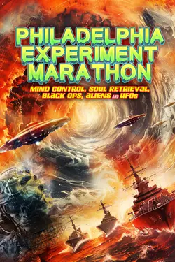 Philadelphia Experiment Marathon: Mind Control, Soul Retrieval, Black Ops, Aliens and UFOs