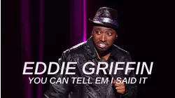 Eddie Griffin: You Can Tell 'Em I Said It