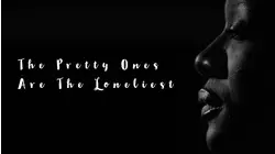 The Pretty Ones Are The Loneliest