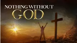Nothing Without God
