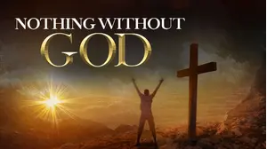 Nothing Without God