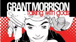 Grant Morrison: Talking With Gods