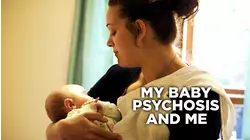My Baby, Psychosis & Me