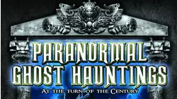 Paranormal Ghost Hauntings at the turn of the Century