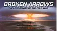Broken Arrows: The Lost Bombs of the Cold War