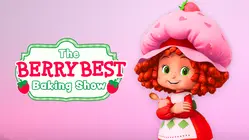 Strawberry Shortcake: The Berry Best Baking Show
