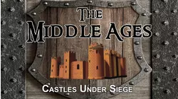 The Middle Ages: Castles Under Siege