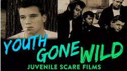 Youth Gone Wild - Juvenile Scare Films