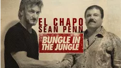 El Chapo and Sean Penn: Bungle in the Jungle