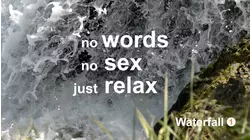Waterfall 1: No Words, No Sex, Just Relax