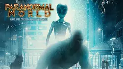 Paranormal World: Aliens, UFOs, Cryptids and Ghostly Encounters