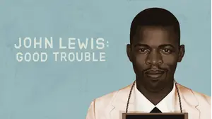 JOHN LEWIS: GOOD TROUBLE