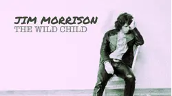 Jim Morrison: The Wild Child