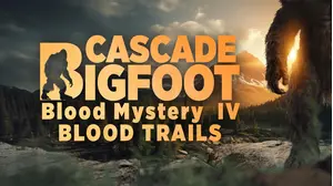 Cascade Bigfoot Blood Mystery IV: Blood Trails