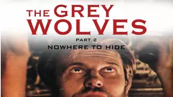 Grey Wolves Part 2: Nowhere to Hide