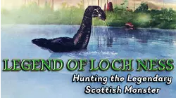 LEGEND OF LOCH NESS - Hunting The Legendary Scottish Monster