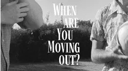 When are you Moving Out?