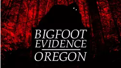 Bigfoot Evidence Oregon