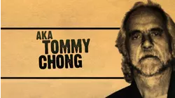 AKA Tommy Chong
