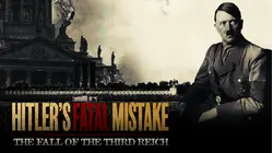 Hitler's Fatal Mistake: The Fall of the Third Reich