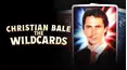 Christian Bale: The Wildcards