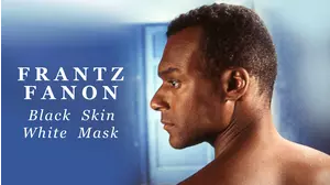 Frantz Fanon: Black Skin, White Mask
