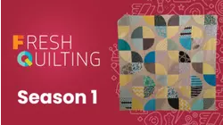 Fresh Quilting: Series 1 Season Preview