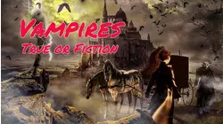 Vampires True or Fiction?